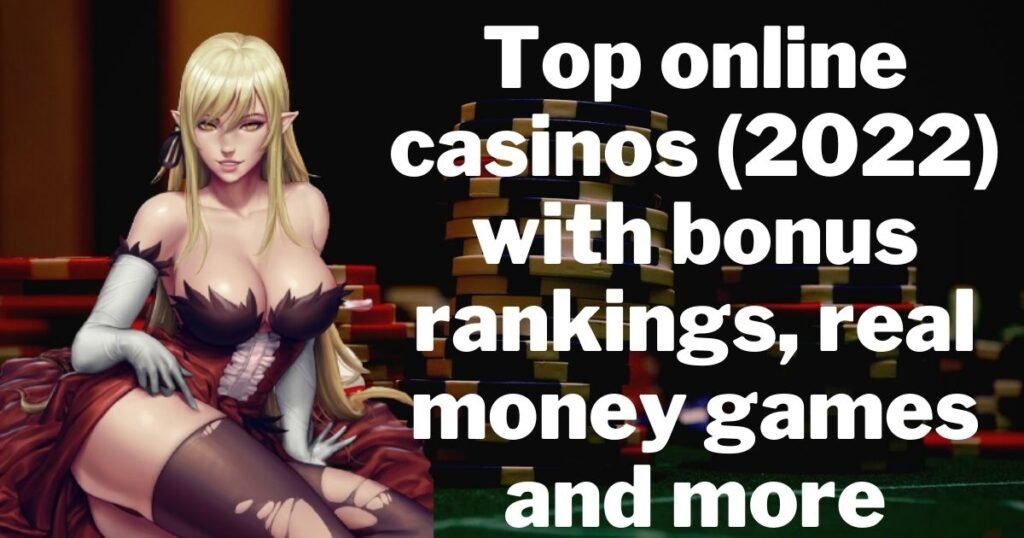 Top online casinos (2022) with bonus rankings, real money games and more